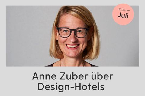 Kolumne: Anne Zuber über die Weltherrschaft von Design-Hotels