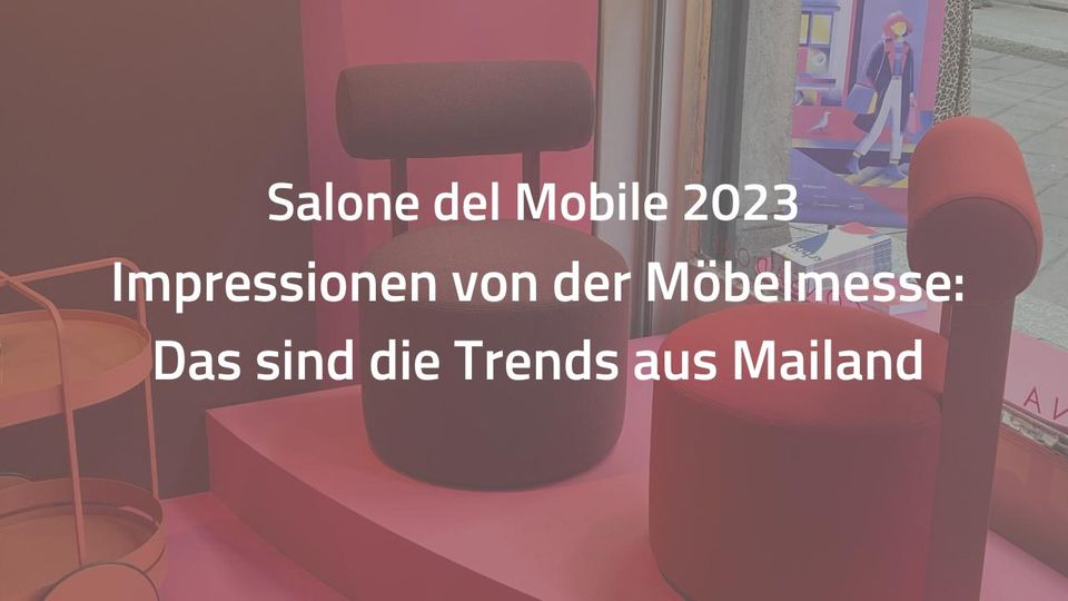 Die Neuheiten der Mailänder Möbelmesse Salone del Mobile 2023